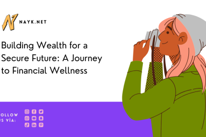 Building Wealth for a Secure Future: A Journey to Financial Wellness