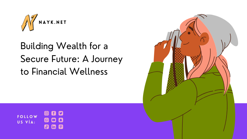 Building Wealth for a Secure Future: A Journey to Financial Wellness